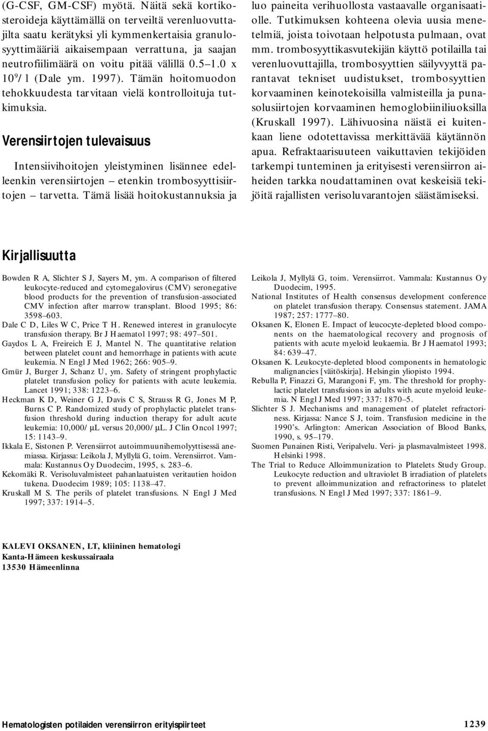 välillä 0.5 1.0 x 10 9 /l (Dale ym. 1997). Tämän hoitomuodon tehokkuudesta tarvitaan vielä kontrolloituja tutkimuksia.