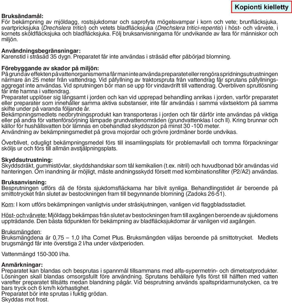 Användningsbegränsningar: Karenstid i stråsäd 35 dygn. Preparatet får inte användas i stråsäd efter påbörjad blomning.