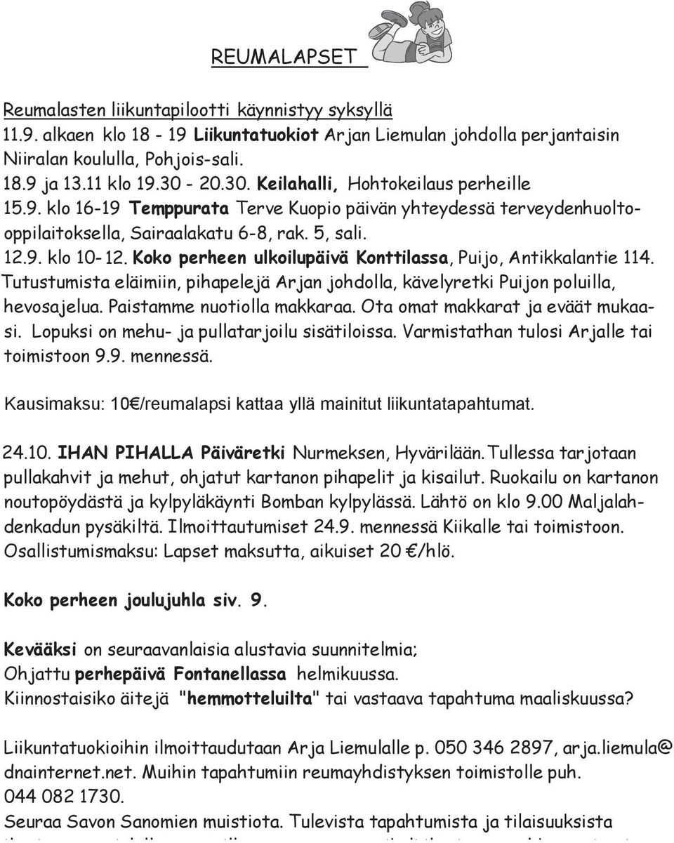 9 15.9. ja klo 13.11 16-19 klo Temppurata 19.30-20.30. Terve Keilahalli, Kuopio päivän Hohtokeilaus yhteydessä perheille terveydenhuoltooppilaitoksella, klo 16-19 Temppurata Sairaalakatu Terve 6-8, rak.