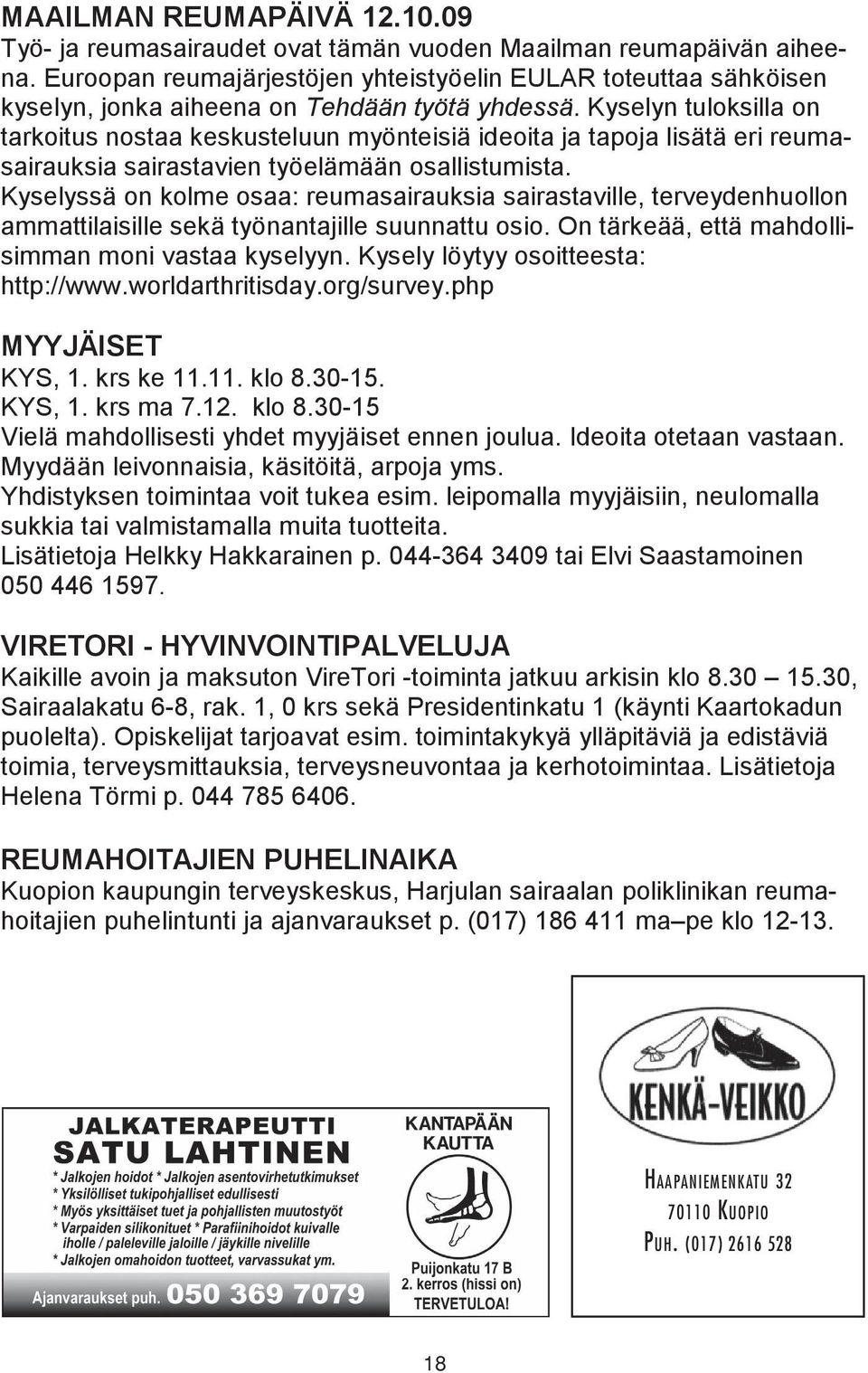 Kyselyn tuloksilla on tarkoitus nostaa keskusteluun myönteisiä ideoita ja tapoja lisätä eri reumasairauksia sairastavien työelämään osallistumista.