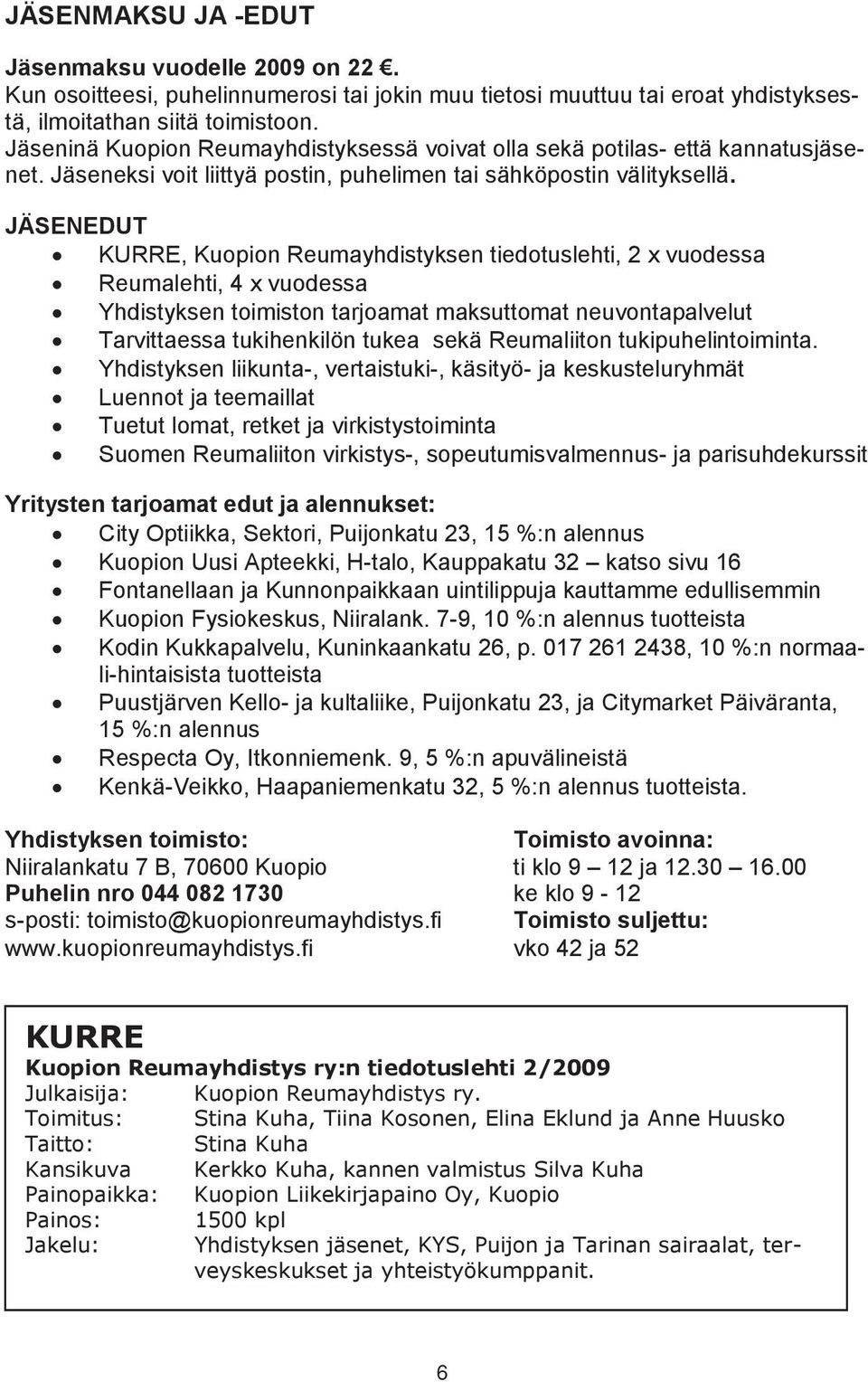 JÄSENEDUT KURRE, Kuopion Reumayhdistyksen tiedotuslehti, 2 x vuodessa Reumalehti, 4 x vuodessa Yhdistyksen toimiston tarjoamat maksuttomat neuvontapalvelut Tarvittaessa tukihenkilön tukea sekä