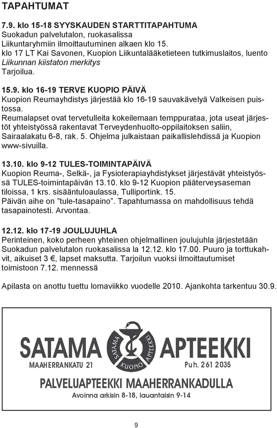 klo 16-19 TERVE KUOPIO PÄIVÄ Kuopion Reumayhdistys järjestää klo 16-19 sauvakävelyä Valkeisen puistossa.