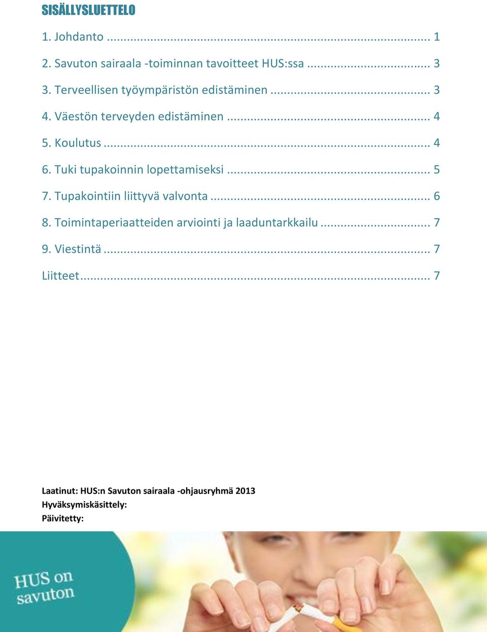 Tuki tupakoinnin lopettamiseksi... 5 7. Tupakointiin liittyvä valvonta... 6 8.