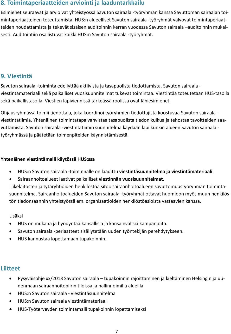 Auditointiin osallistuvat kaikki HUS:n Savuton sairaala -työryhmät. 9. Viestintä Savuton sairaala -toiminta edellyttää aktiivista ja tasapuolista tiedottamista.