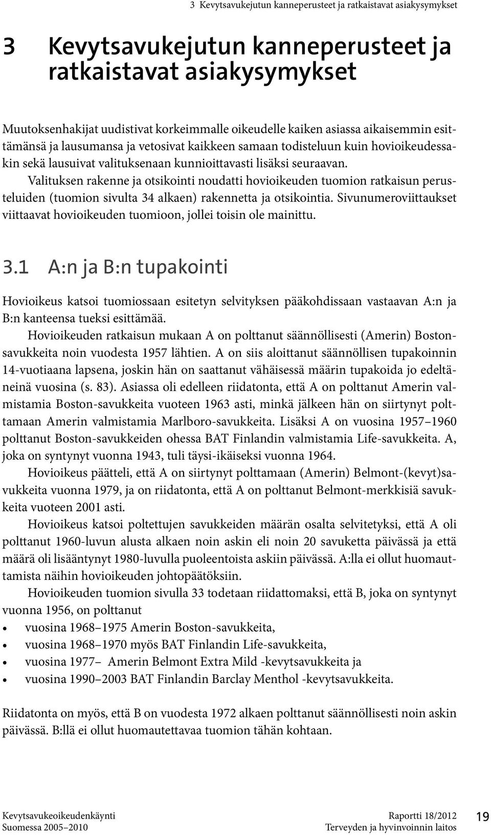 Valituksen rakenne ja otsikointi noudatti hovioikeuden tuomion ratkaisun perusteluiden (tuomion sivulta 34 alkaen) rakennetta ja otsikointia.