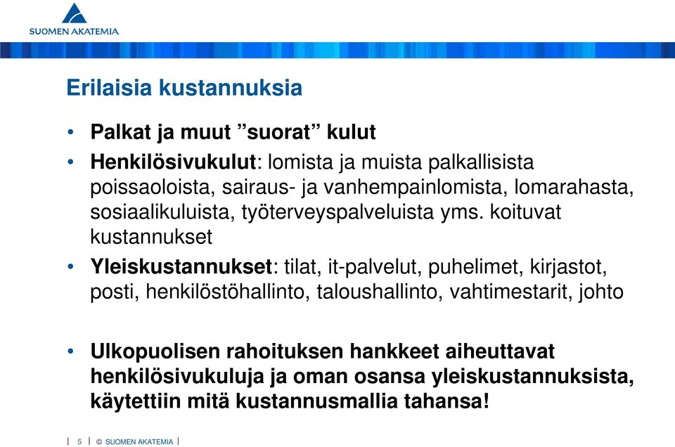 koituvat kustannukset Yleiskustannukset: tilat, it-palvelut, puhelimet, kirjastot, posti, henkilöstöhallinto,