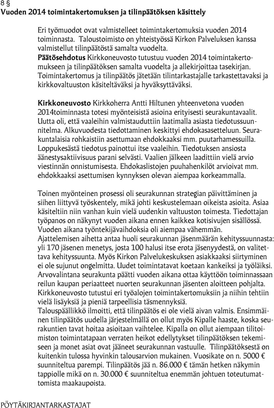 Päätösehdotus Kirkkoneuvosto tutustuu vuoden 2014 toimintakertomukseen ja tilinpäätöksen samalta vuodelta ja allekirjoittaa tasekirjan.