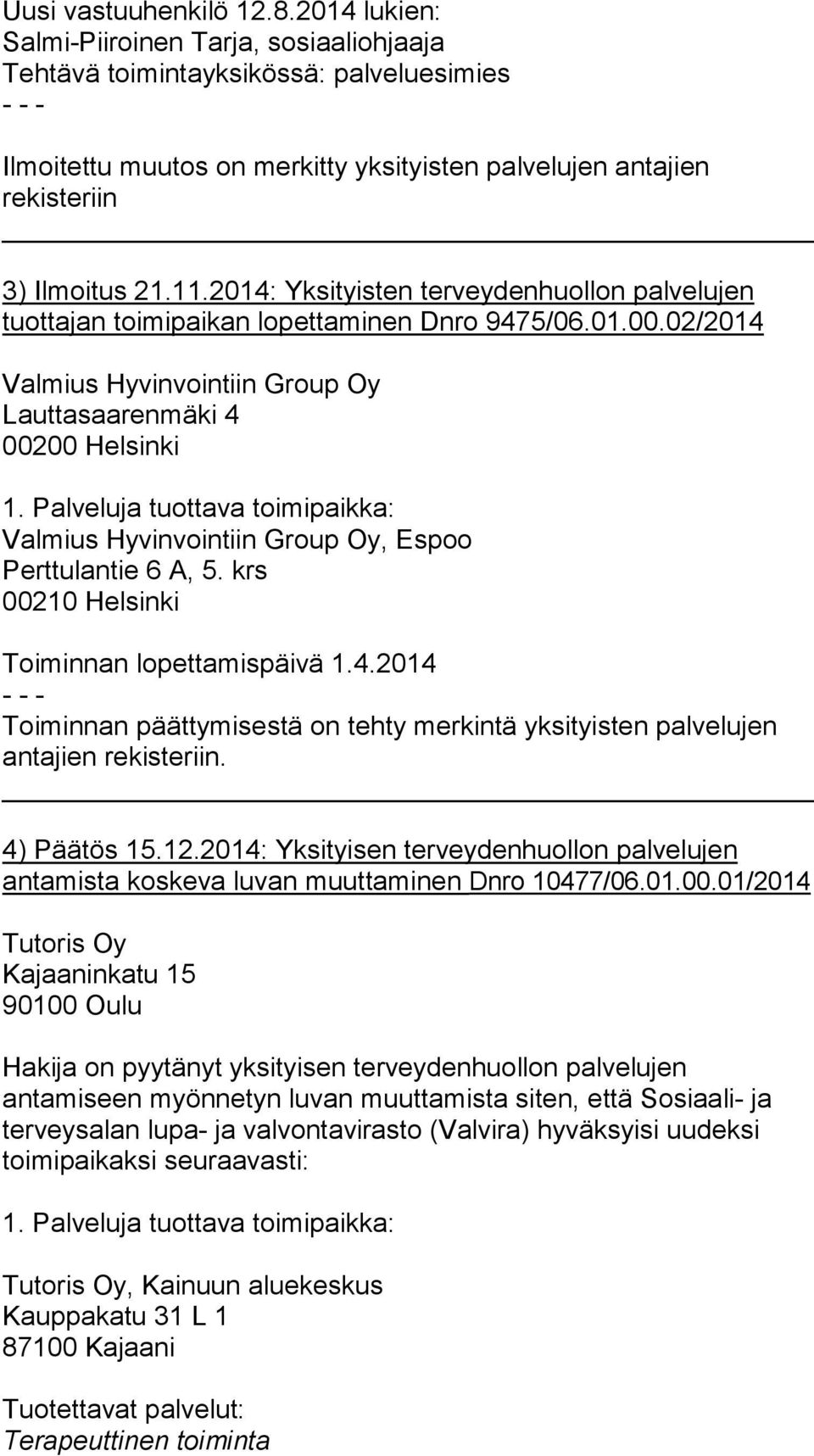 2014: Yksityisten terveydenhuollon palvelujen tuottajan toimipaikan lopettaminen Dnro 9475/06.01.00.