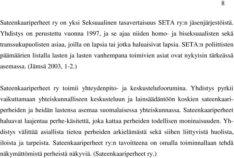 SETA:n poliittisten päämäärien listalla lasten ja lasten vanhempana toimivien asiat ovat nykyisin tärkeässä asemassa. (Jämsä 2003, 1-2.