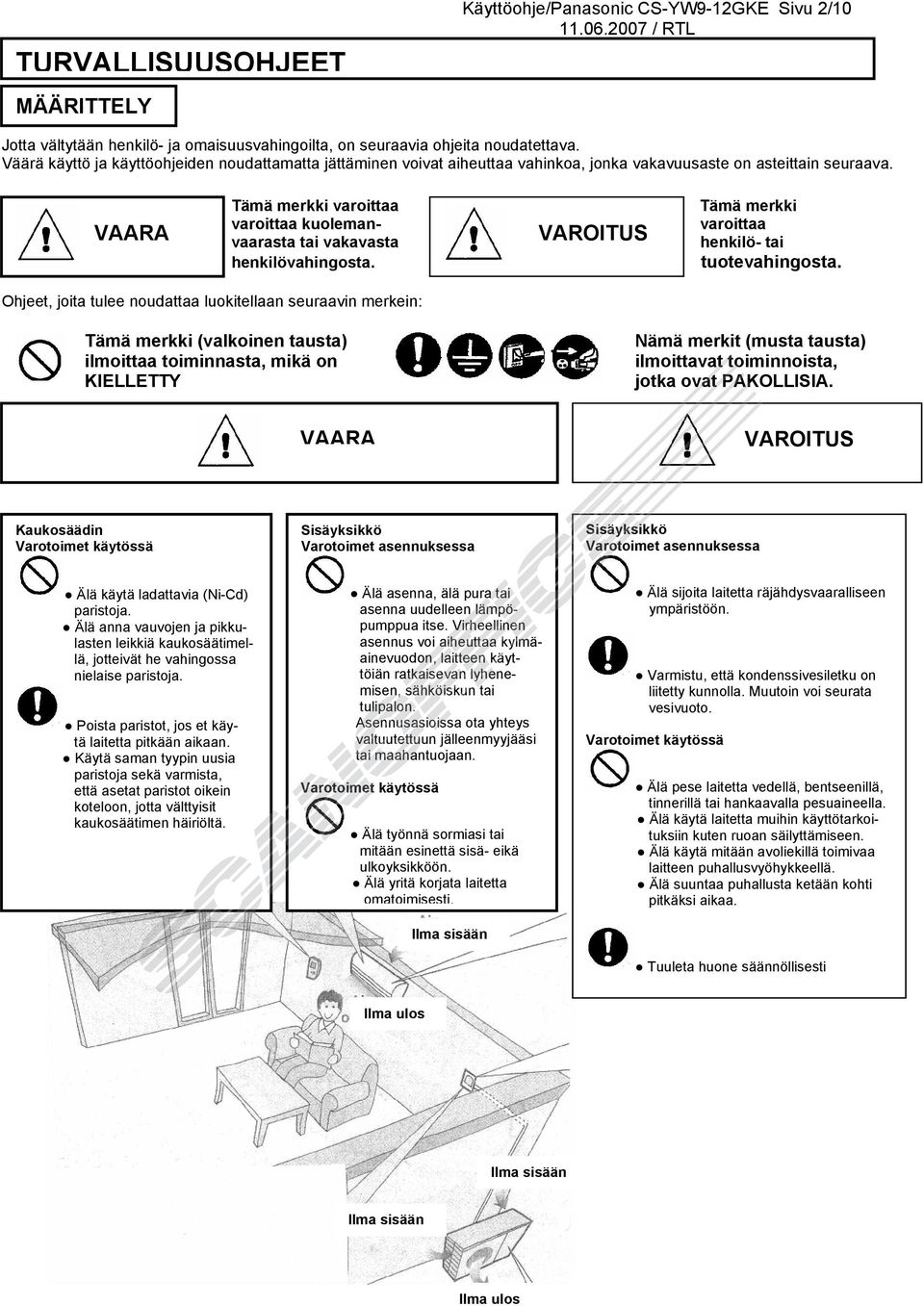 VAARA Tämä merkki varoittaa varoittaa kuolemanvaarasta tai vakavasta henkilövahingosta. VAROITUS Tämä merkki varoittaa henkilö- tai tuotevahingosta.