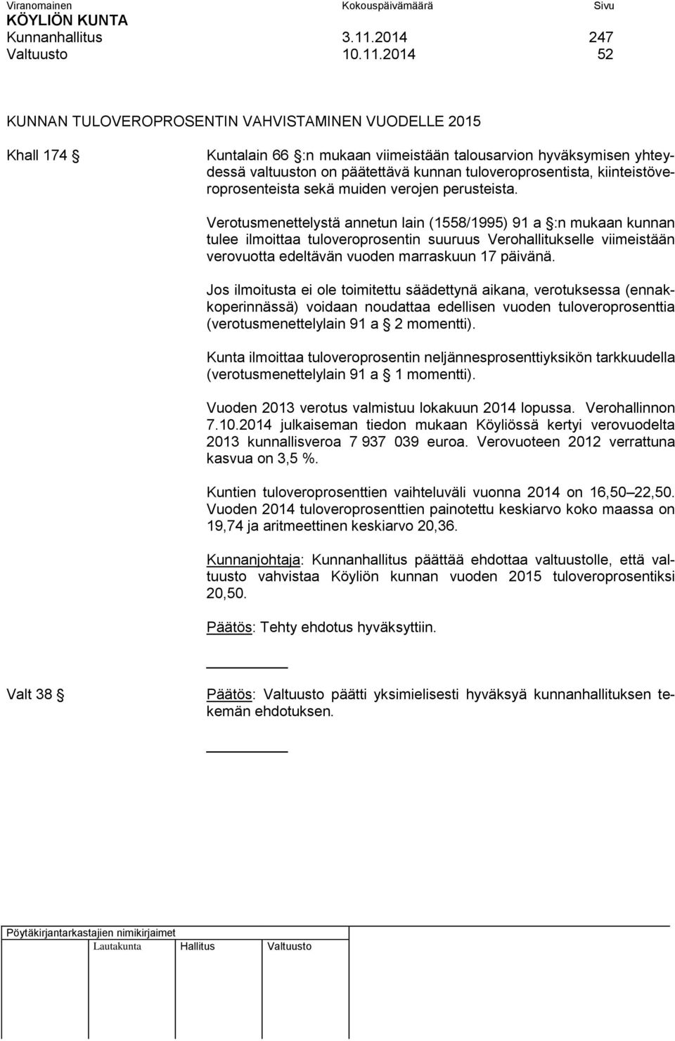 2014 52 KUNNAN TULOVEROPROSENTIN VAHVISTAMINEN VUODELLE 2015 Khall 174 Kuntalain 66 :n mukaan viimeistään talousarvion hyväksymisen yhteydessä valtuuston on päätettävä kunnan tuloveroprosentista,