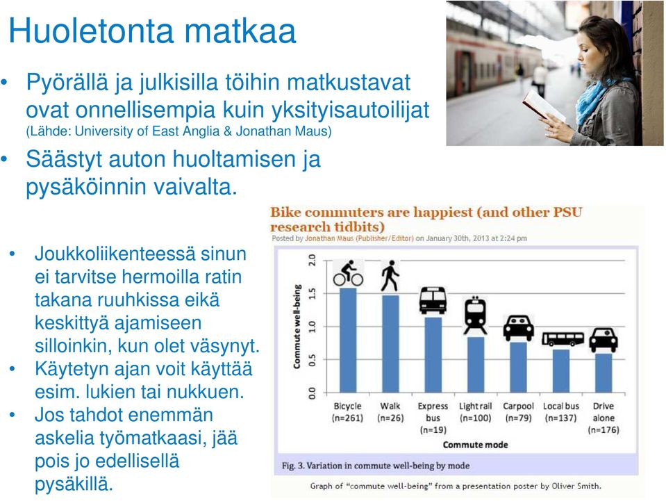 Joukkoliikenteessä sinun Joukkoliikenteessä sinun ei tarvitse hermoilla ratin takana ruuhkissa eikä keskittyä ajamiseen