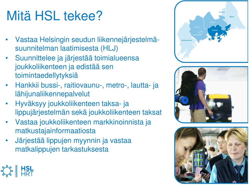joukkoliikenteen ja edistää sen toimintaedellytyksiä Hankkii bussi-, raitiovaunu-, metro-, lautta- ja