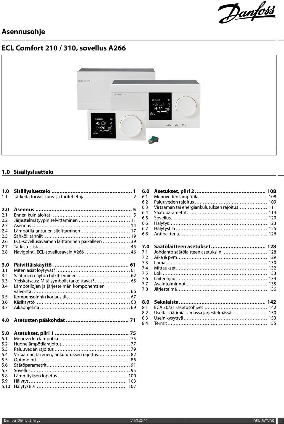 5 Sähköliitännät...................................................... 19 2.6 ECL-sovellusavaimen laittaminen paikalleen................. 39 2.7 Tarkistuslista........................................................ 45 2.