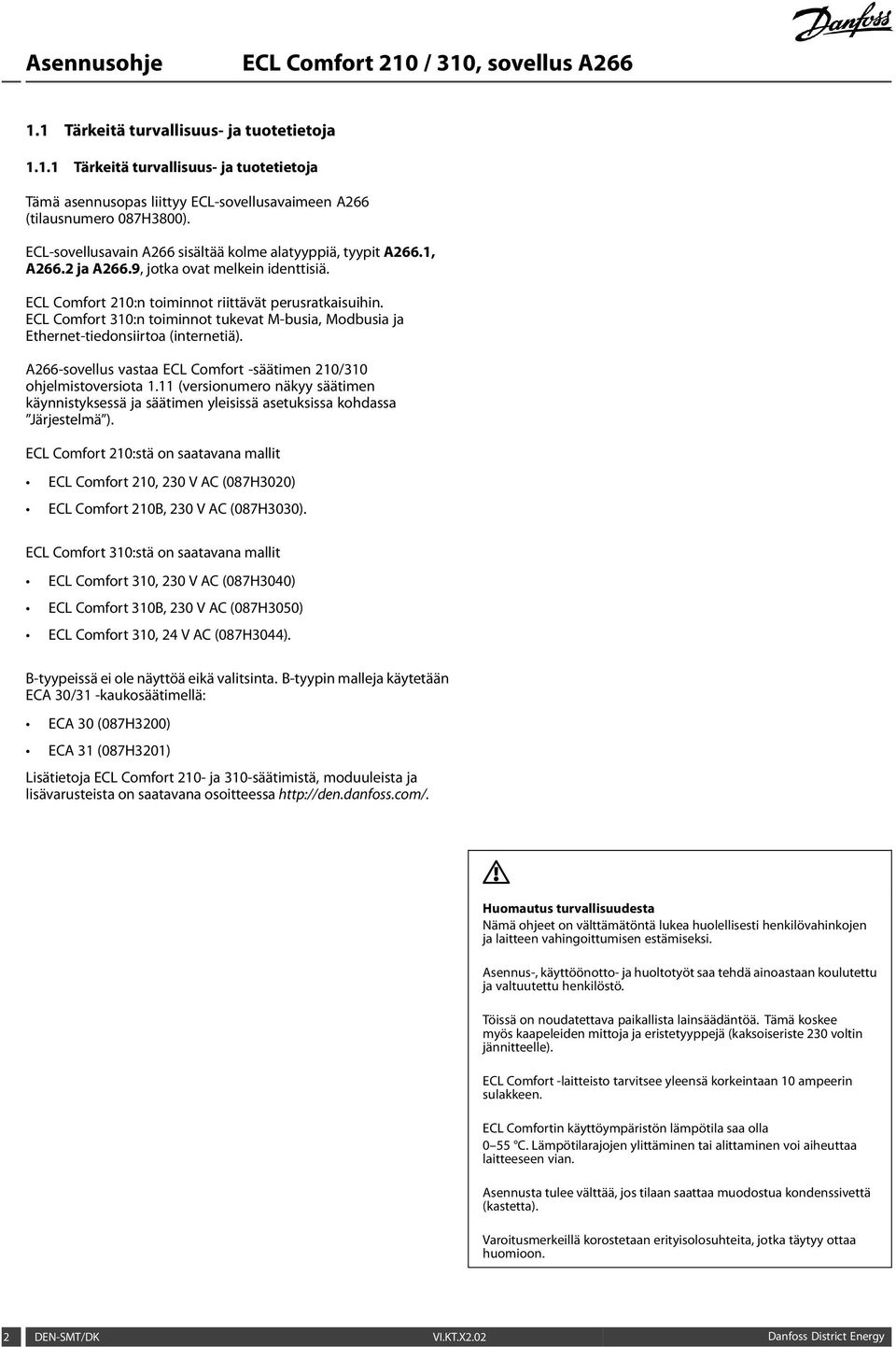 ECL Comfort 310:n toiminnot tukevat M-busia, Modbusia ja Ethernet-tiedonsiirtoa (internetiä). A266-sovellus vastaa ECL Comfort -säätimen 210/310 ohjelmistoversiota 1.