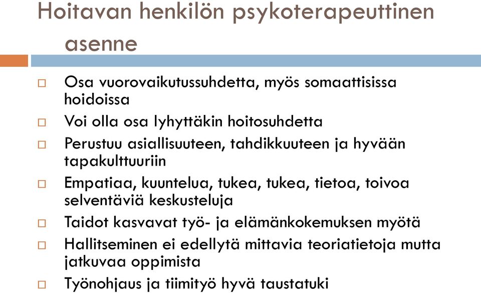 kuuntelua, tukea, tukea, tietoa, toivoa selventäviä keskusteluja Taidot kasvavat työ- ja elämänkokemuksen