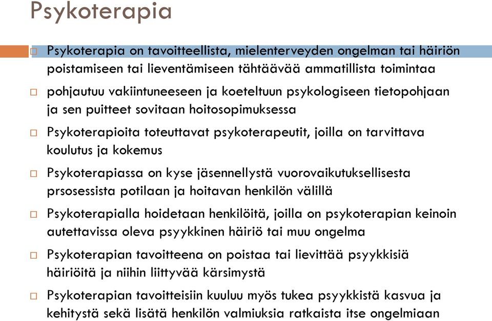 vuorovaikutuksellisesta prsosessista potilaan ja hoitavan henkilön välillä Psykoterapialla hoidetaan henkilöitä, joilla on psykoterapian keinoin autettavissa oleva psyykkinen häiriö tai muu ongelma