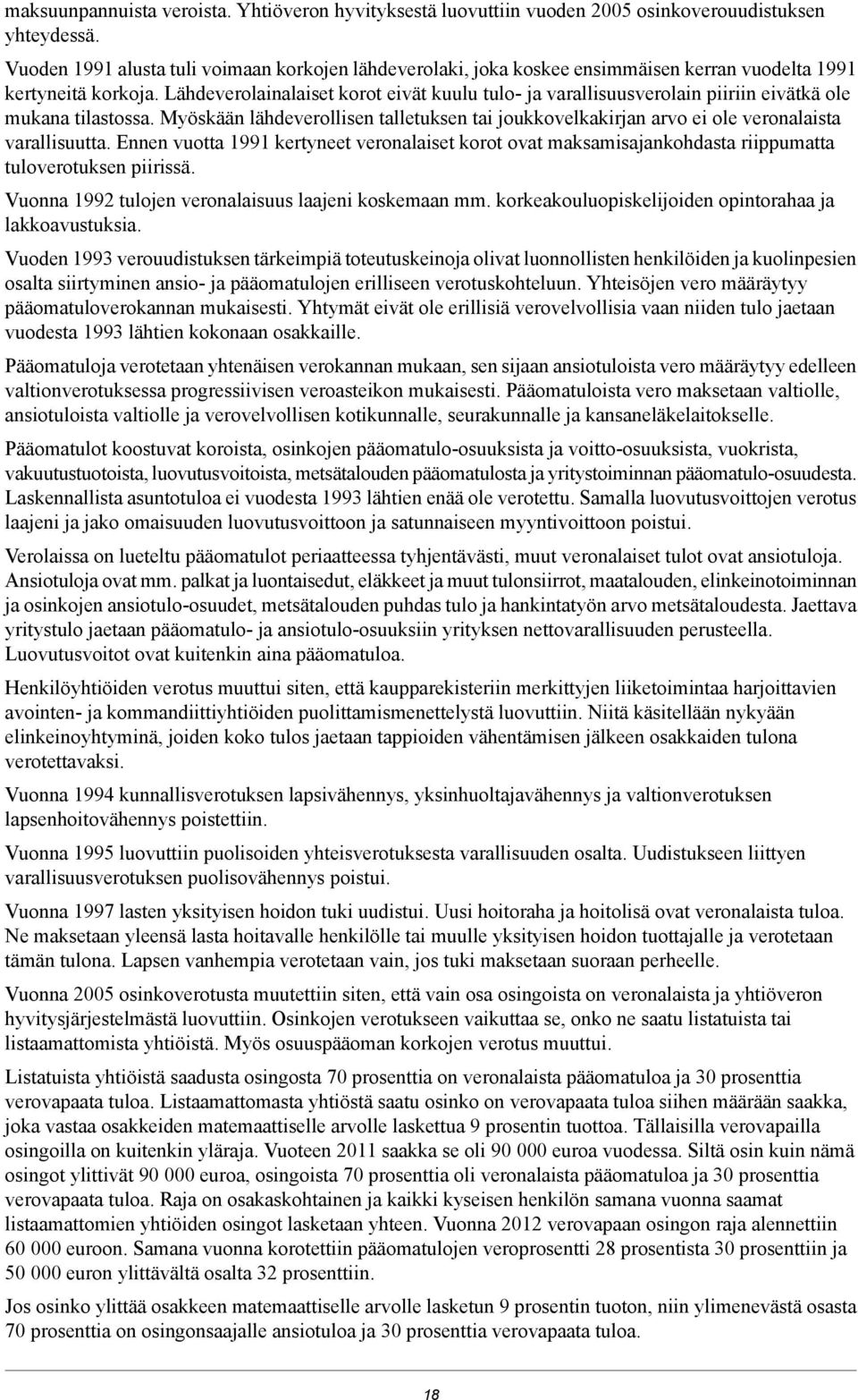 Lähdeverolainalaiset korot eivät kuulu tulo- ja varallisuusverolain piiriin eivätkä ole mukana tilastossa.