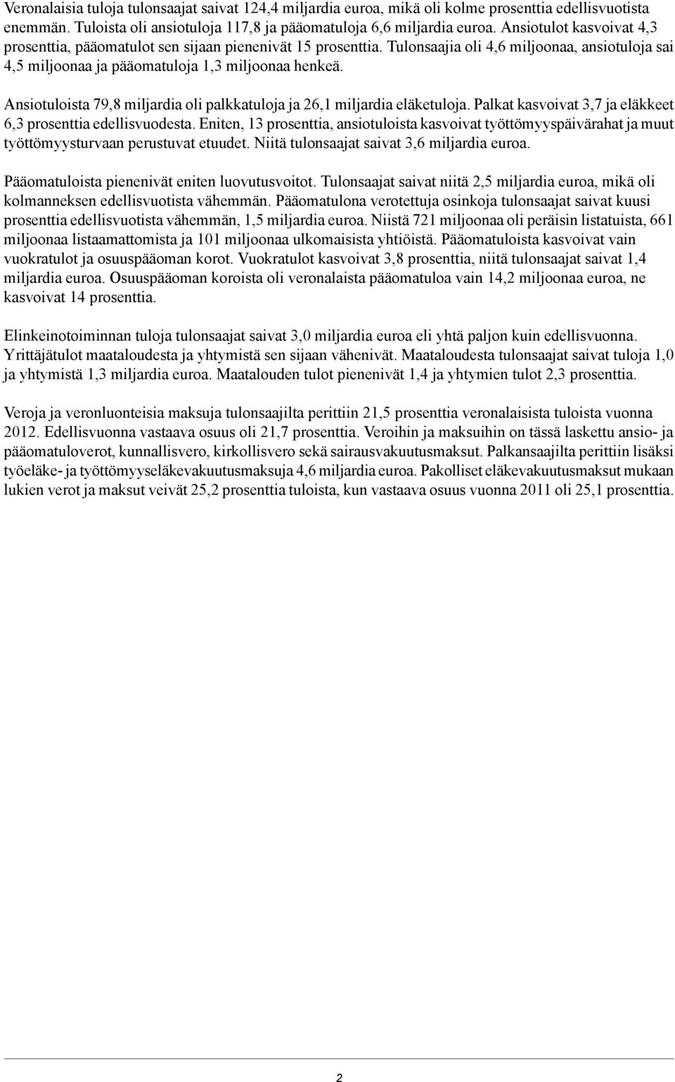 Ansiotuloista 79,8 miljardia oli palkkatuloja ja 26,1 miljardia eläketuloja. Palkat kasvoivat 3,7 ja eläkkeet 6,3 prosenttia edellisvuodesta.