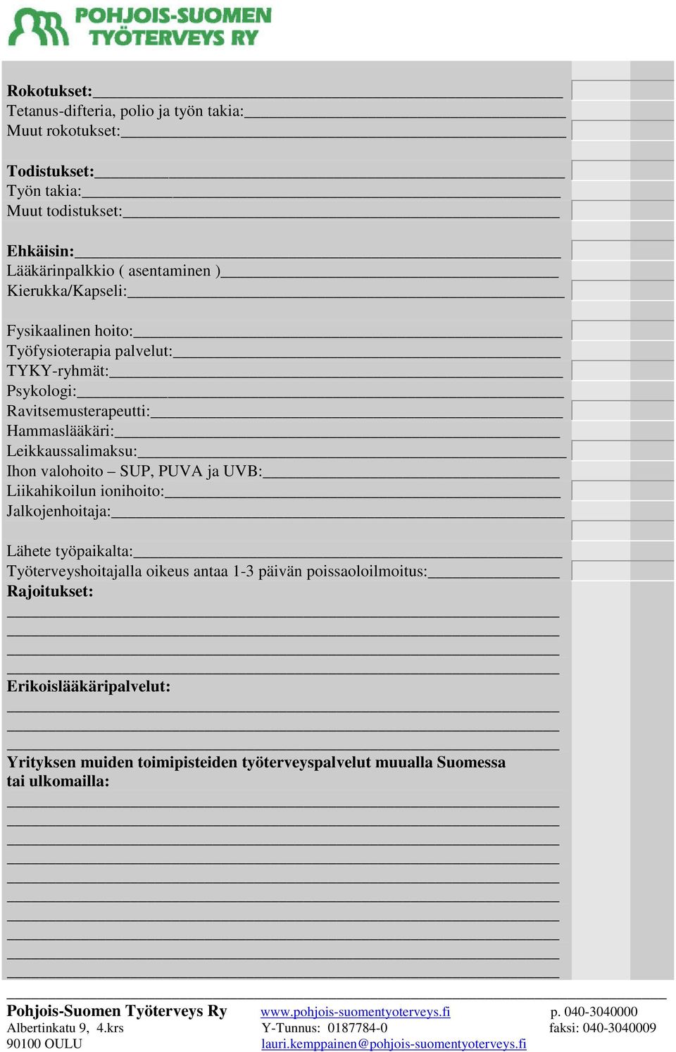 Leikkaussalimaksu: Ihon valohoito SUP, PUVA ja UVB: Liikahikoilun ionihoito: Jalkojenhoitaja: Lähete työpaikalta: Työterveyshoitajalla oikeus