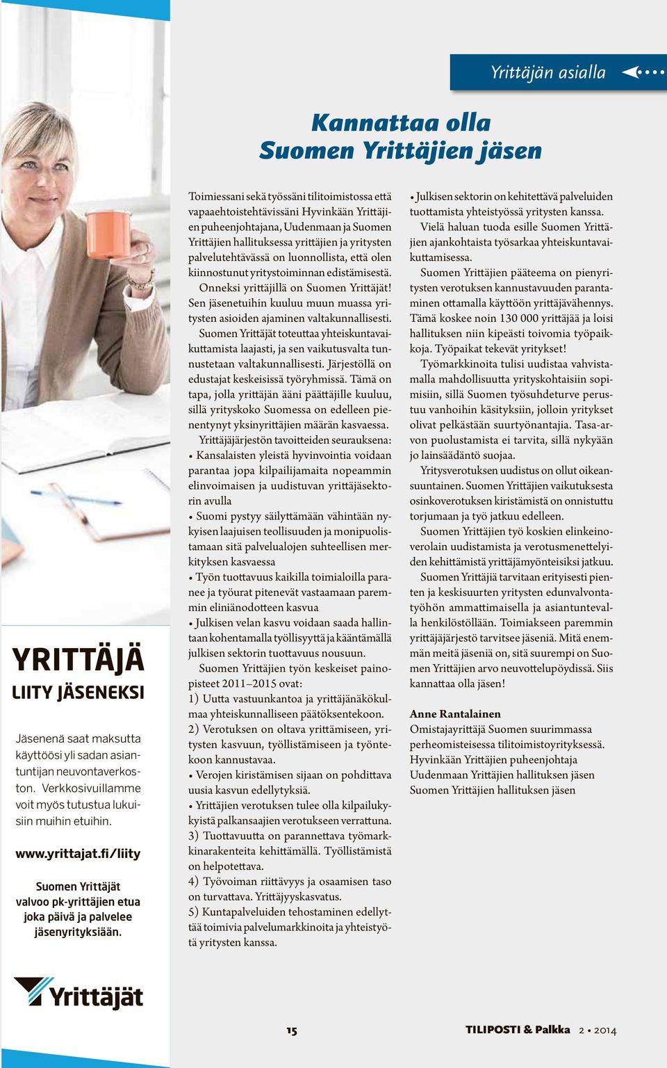Toimiessani sekä työssäni tilitoimistossa että vapaaehtoistehtävissäni Hyvinkään Yrittäjien puheenjohtajana, Uudenmaan ja Suomen Yrittäjien hallituksessa yrittäjien ja yritysten palvelutehtävässä on