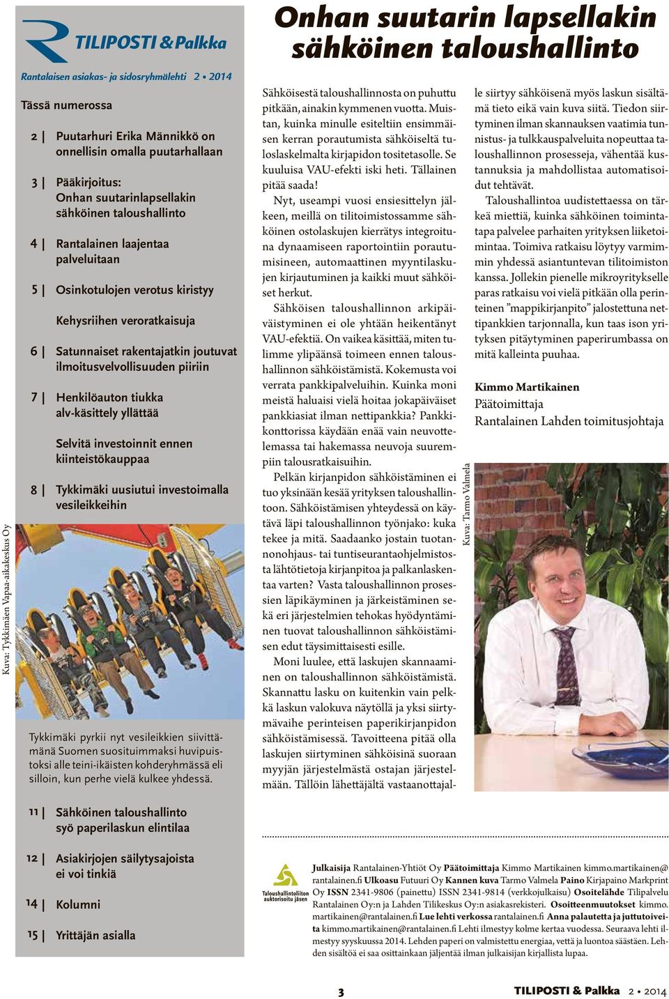 kiinteistökauppaa Tykkimäki uusiutui investoimalla vesileikkeihin Sähköinen taloushallinto syö paperilaskun elintilaa Asiakirjojen säilytysajoista ei voi tinkiä Kolumni TILIPOSTI & Palkka Rantalaisen