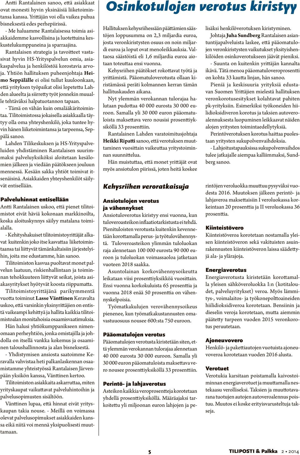 Rantalaisen strategia ja tavoitteet vastasivat hyvin HS-Yrityspalvelun omia, asiakaspalvelua ja henkilöstöä korostavia arvoja.