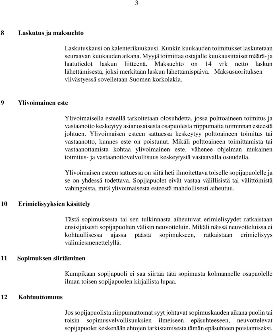 Maksusuorituksen viivästyessä sovelletaan Suomen korkolakia.