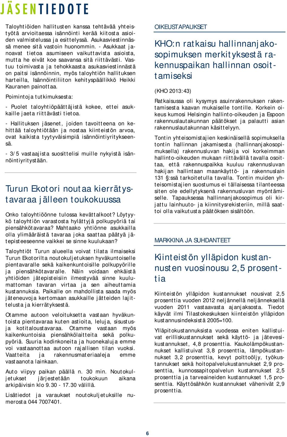 Vastuu toimivasta ja tehokkaasta asukasviestinnästä on paitsi isännöinnin, myös taloyhtiön hallituksen harteilla, Isännöintiliiton kehityspäällikkö Heikki Kauranen painottaa.