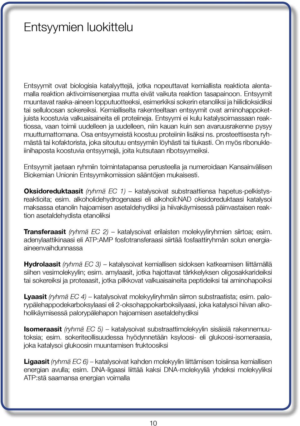Kemialliselta rakenteeltaan entsyymit ovat aminohappoketjuista koostuvia valkuaisaineita eli proteiineja.