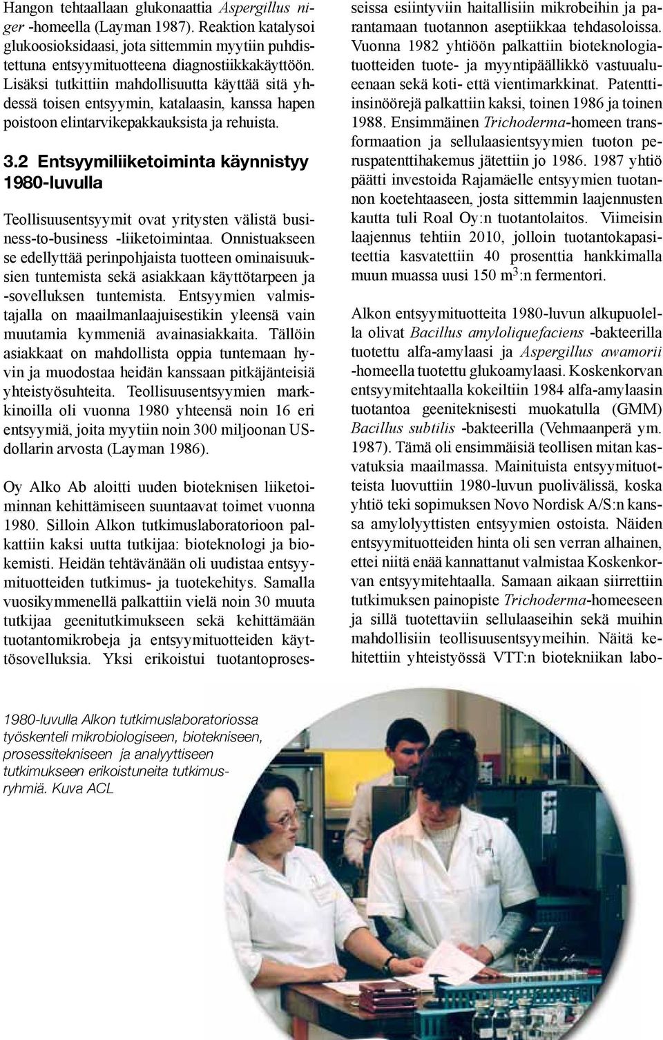 2 Entsyymiliiketoiminta käynnistyy 1980-luvulla Teollisuusentsyymit ovat yritysten välistä business-to-business -liiketoimintaa.