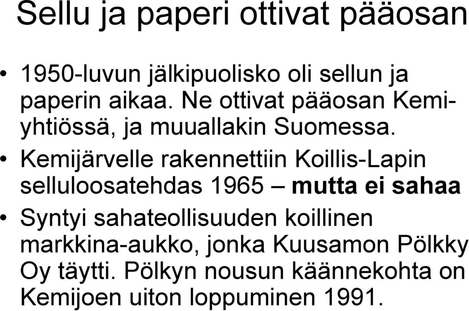 Kemijärvelle rakennettiin Koillis Lapin selluloosatehdas 1965 mutta ei sahaa Syntyi