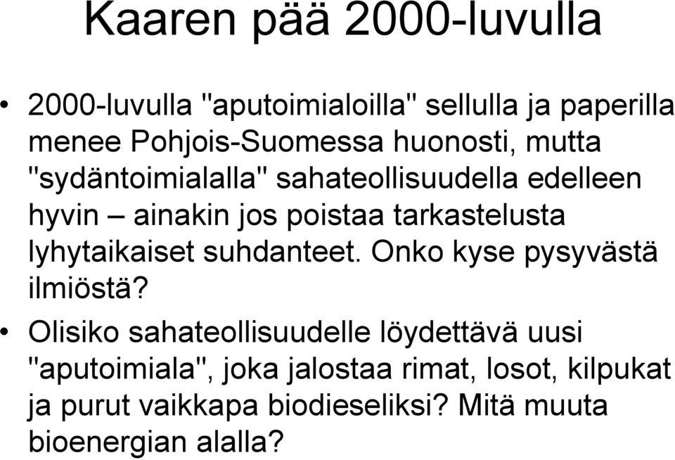 lyhytaikaiset suhdanteet. Onko kyse pysyvästä ilmiöstä?