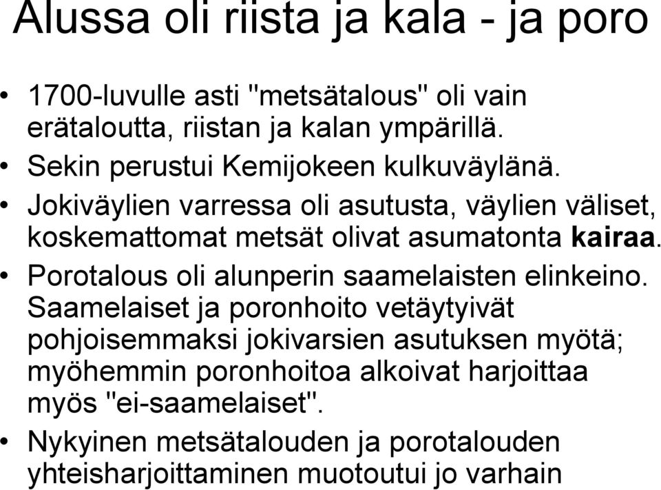 Jokiväylien varressa oli asutusta, väylien väliset, koskemattomat metsät olivat asumatonta kairaa.