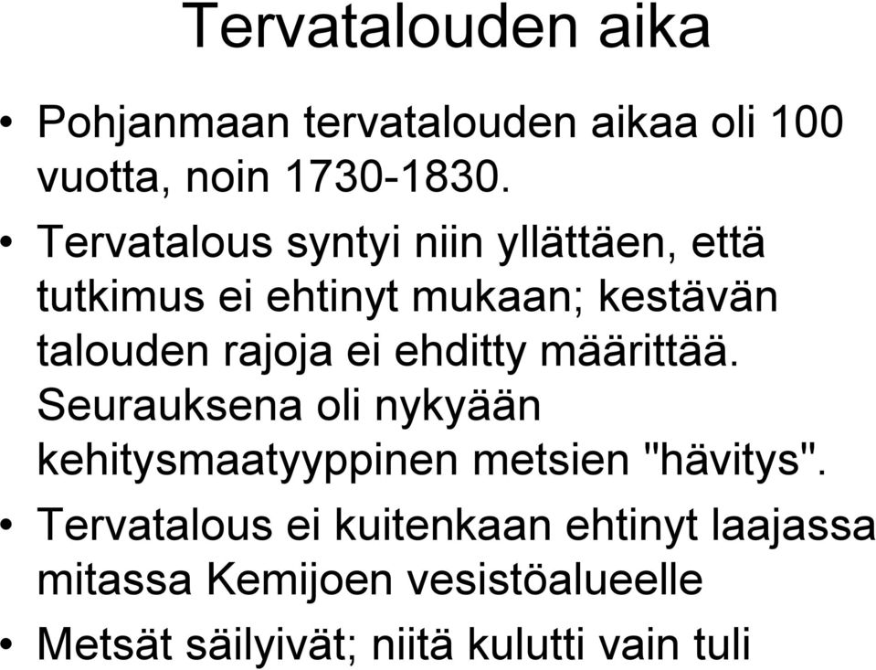 ei ehditty määrittää. Seurauksena oli nykyään kehitysmaatyyppinen metsien "hävitys".