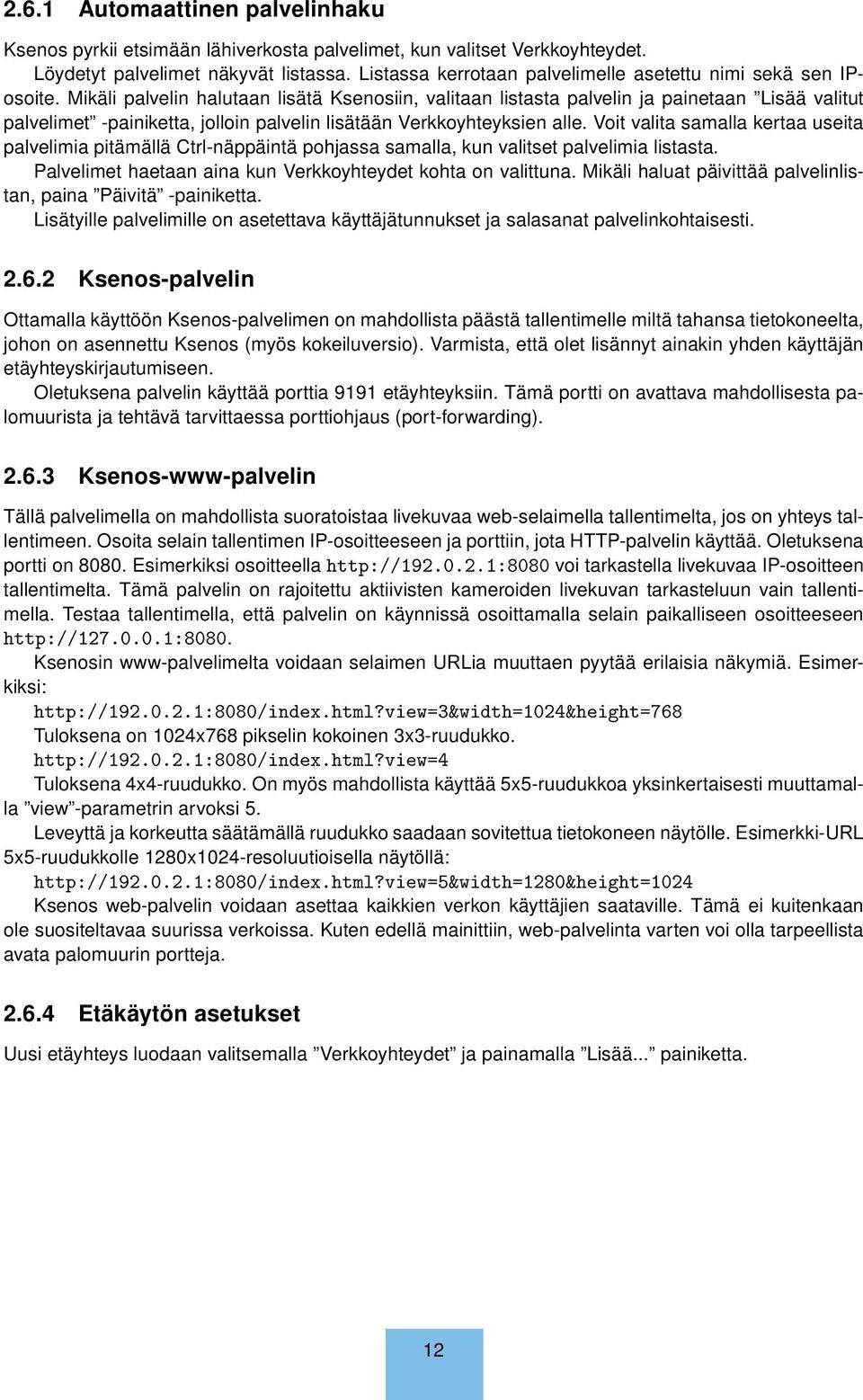 Mikäli palvelin halutaan lisätä Ksenosiin, valitaan listasta palvelin ja painetaan Lisää valitut palvelimet -painiketta, jolloin palvelin lisätään Verkkoyhteyksien alle.