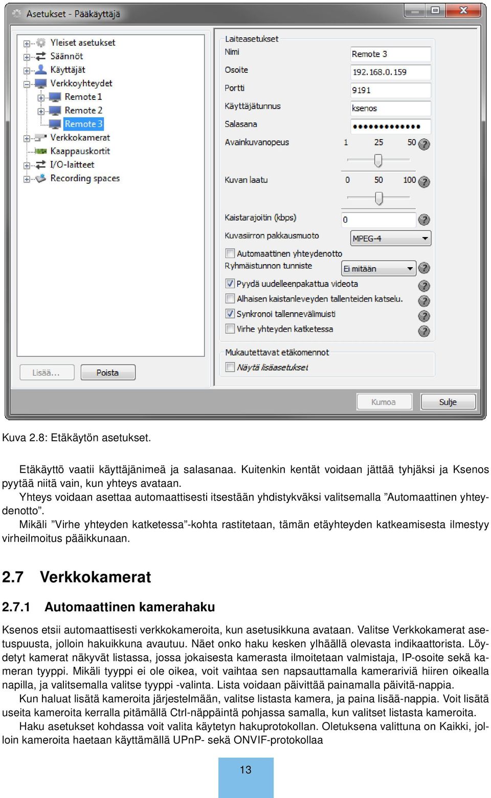 Mikäli Virhe yhteyden katketessa -kohta rastitetaan, tämän etäyhteyden katkeamisesta ilmestyy virheilmoitus pääikkunaan. 2.7 