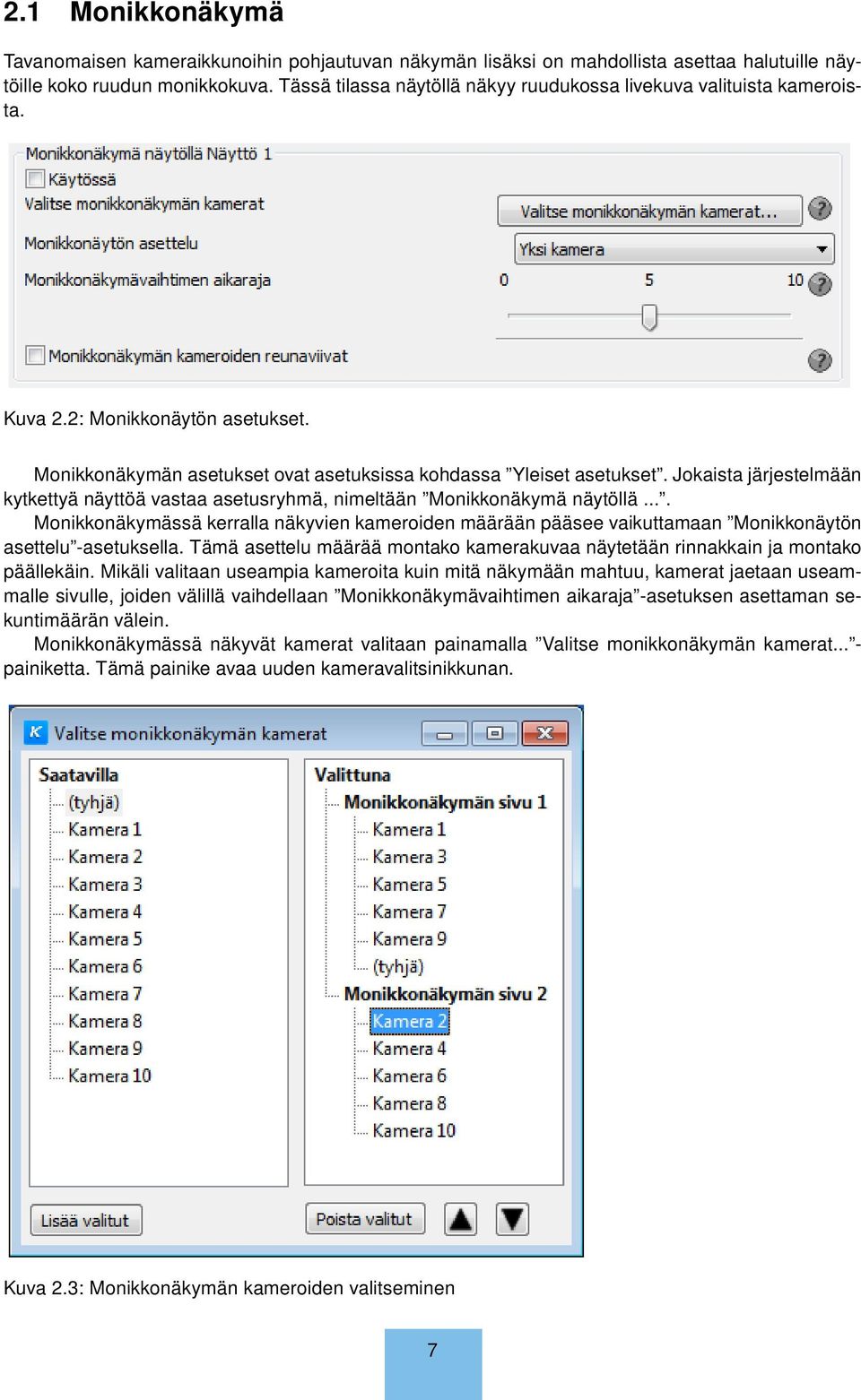 Jokaista järjestelmään kytkettyä näyttöä vastaa asetusryhmä, nimeltään Monikkonäkymä näytöllä.