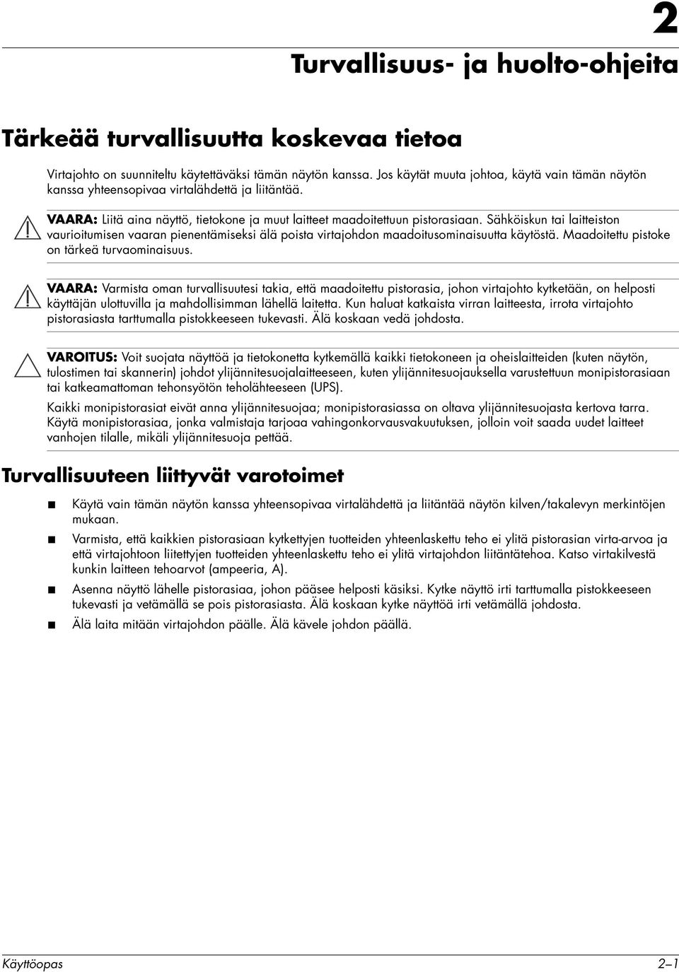 Sähköiskun tai laitteiston vaurioitumisen vaaran pienentämiseksi älä poista virtajohdon maadoitusominaisuutta käytöstä. Maadoitettu pistoke on tärkeä turvaominaisuus.