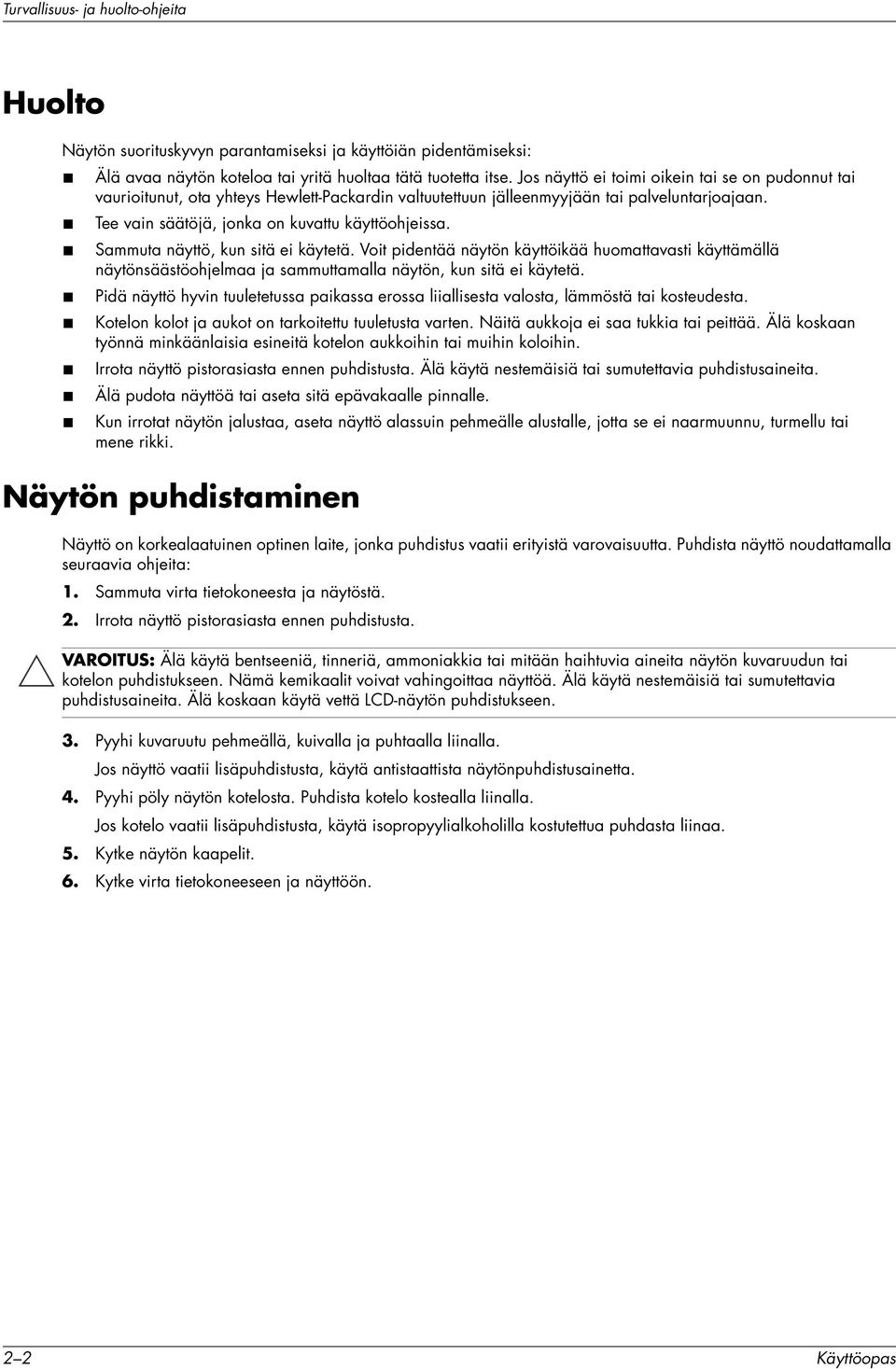Sammuta näyttö, kun sitä ei käytetä. Voit pidentää näytön käyttöikää huomattavasti käyttämällä näytönsäästöohjelmaa ja sammuttamalla näytön, kun sitä ei käytetä.
