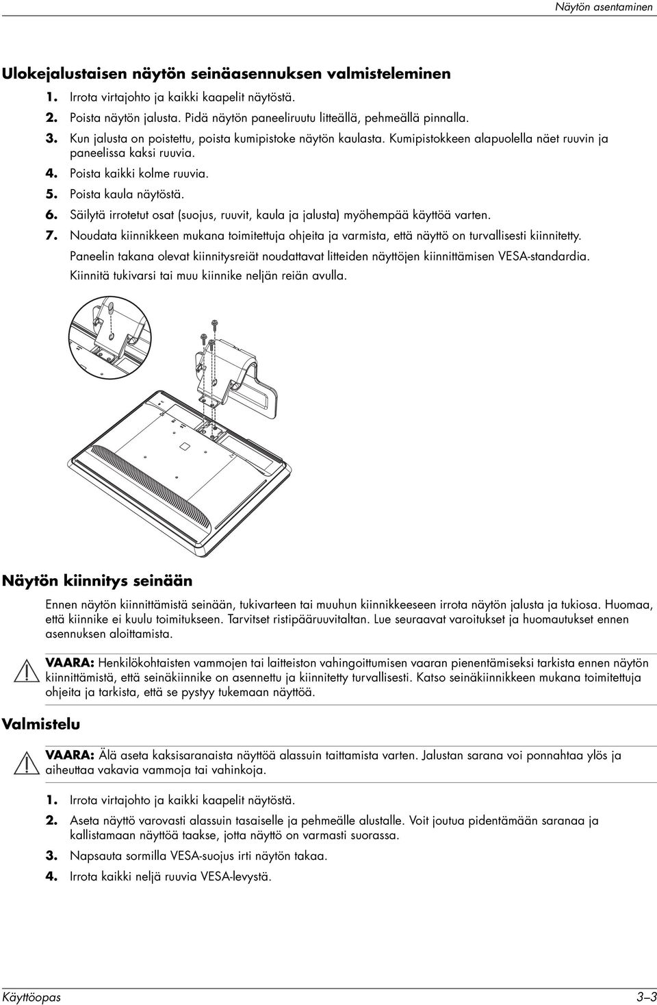 Poista kaikki kolme ruuvia. 5. Poista kaula näytöstä. 6. Säilytä irrotetut osat (suojus, ruuvit, kaula ja jalusta) myöhempää käyttöä varten. 7.