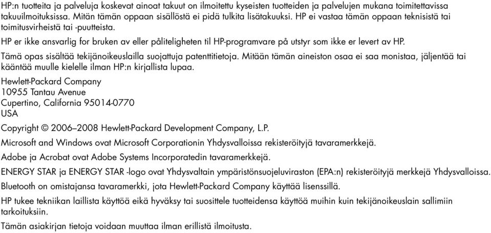 HP er ikke ansvarlig for bruken av eller påliteligheten til HP-programvare på utstyr som ikke er levert av HP. Tämä opas sisältää tekijänoikeuslailla suojattuja patenttitietoja.