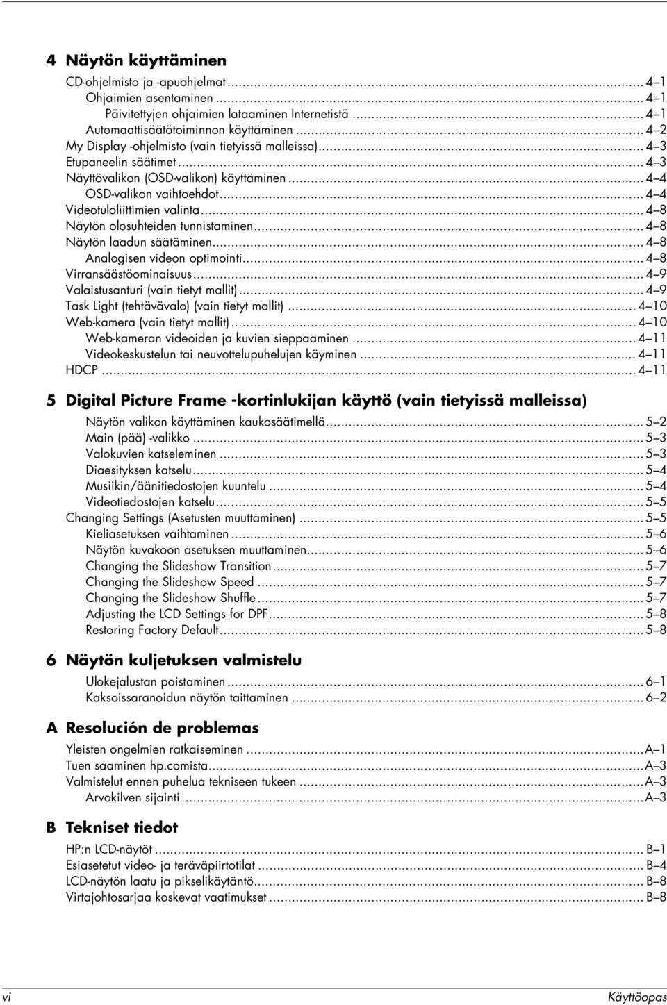.. 4 8 Näytön olosuhteiden tunnistaminen... 4 8 Näytön laadun säätäminen... 4 8 Analogisen videon optimointi... 4 8 Virransäästöominaisuus... 4 9 Valaistusanturi (vain tietyt mallit).