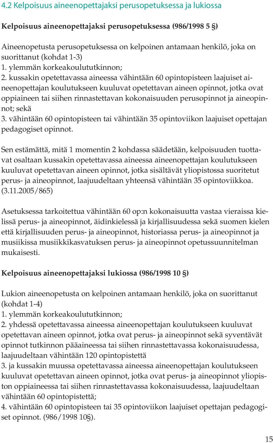 kussakin opetettavassa aineessa vähintään 60 opintopisteen laajuiset aineenopettajan koulutukseen kuuluvat opetettavan aineen opinnot, jotka ovat oppiaineen tai siihen rinnastettavan kokonaisuuden