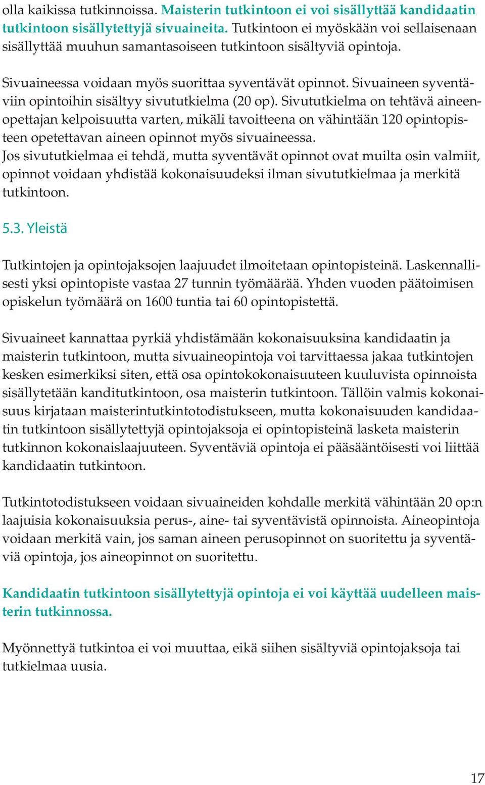 Sivuaineen syventäviin opintoihin sisältyy sivututkielma (20 op).