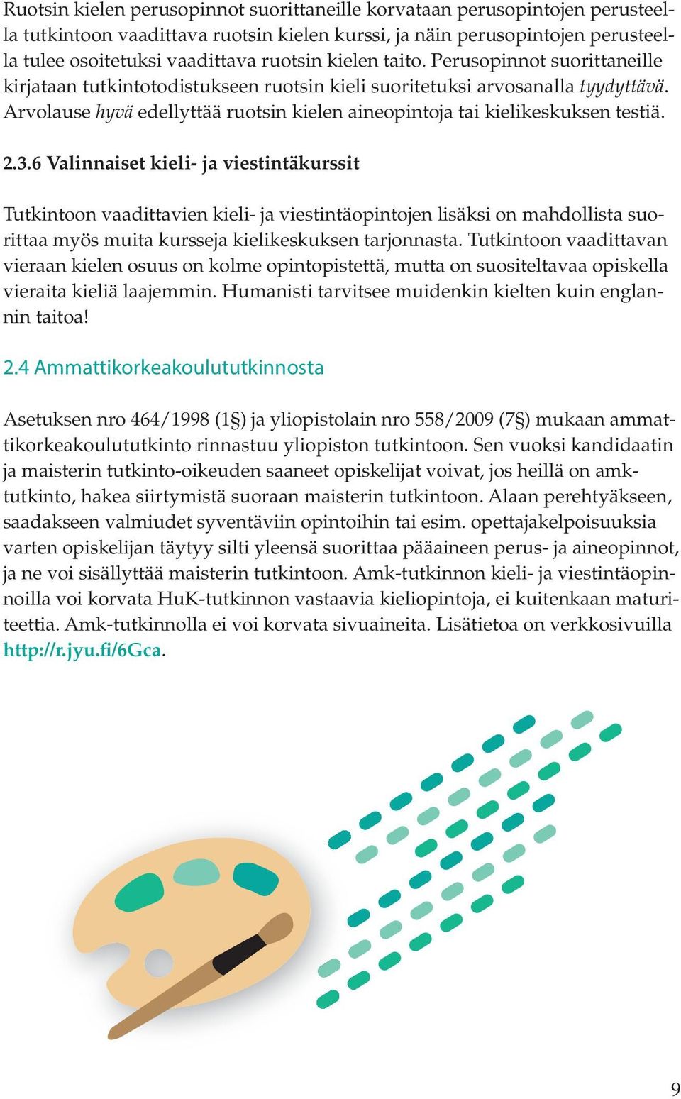 Arvolause hyvä edellyttää ruotsin kielen aineopintoja tai kielikeskuksen testiä. 2.3.