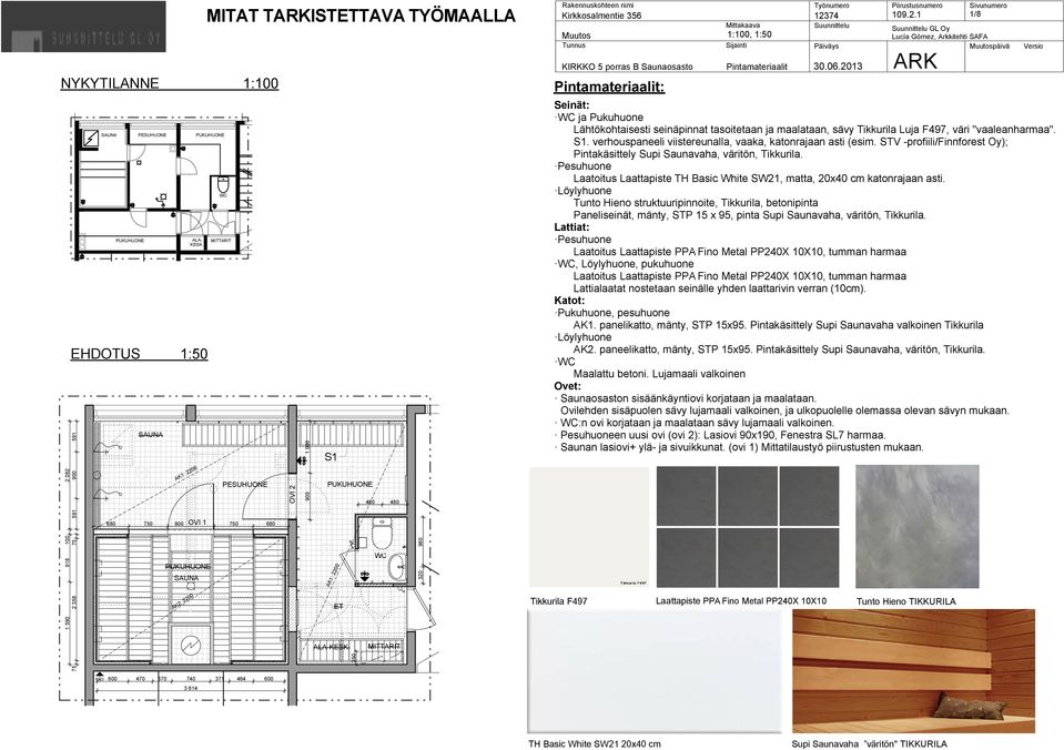 S1. verhouspaneeli viistereunalla, vaaka, katonrajaan asti (esim. ST -profiili/finnforest Oy); Pintakäsittely Supi Saunavaha, väritön, Tikkurila.