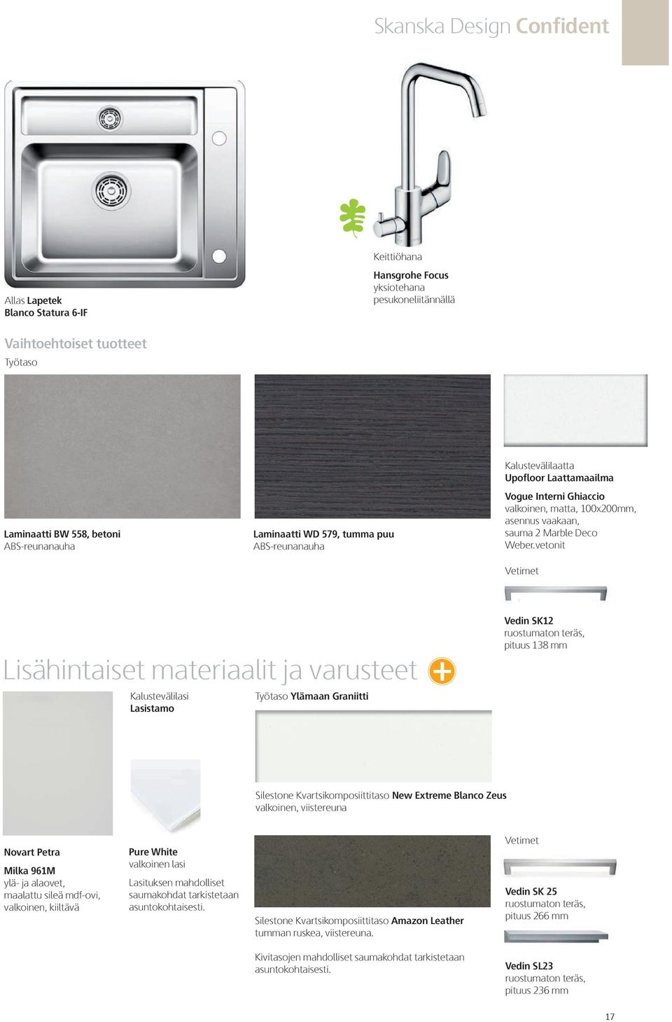 vetonit Vetimet Lisähintaiset materiaalit ja varusteet Kalustevälilasi Lasistamo Työtaso Ylämaan Graniitti + Vedin SK12 ruostumaton teräs, pituus 138 mm Silestone Kvartsikomposiittitaso New Extreme