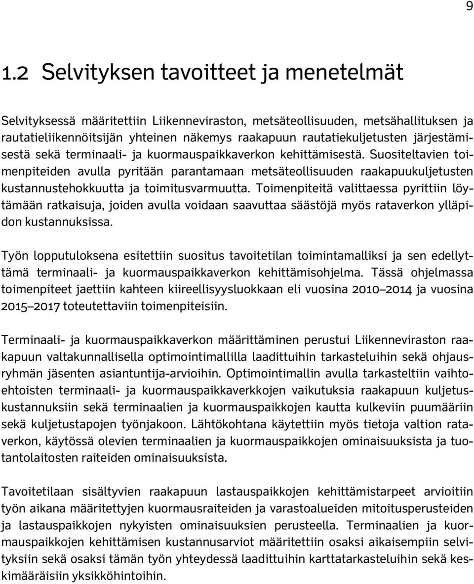 Suositeltavien toimenpiteiden avulla pyritään parantamaan metsäteollisuuden raakapuukuljetusten kustannustehokkuutta ja toimitusvarmuutta.