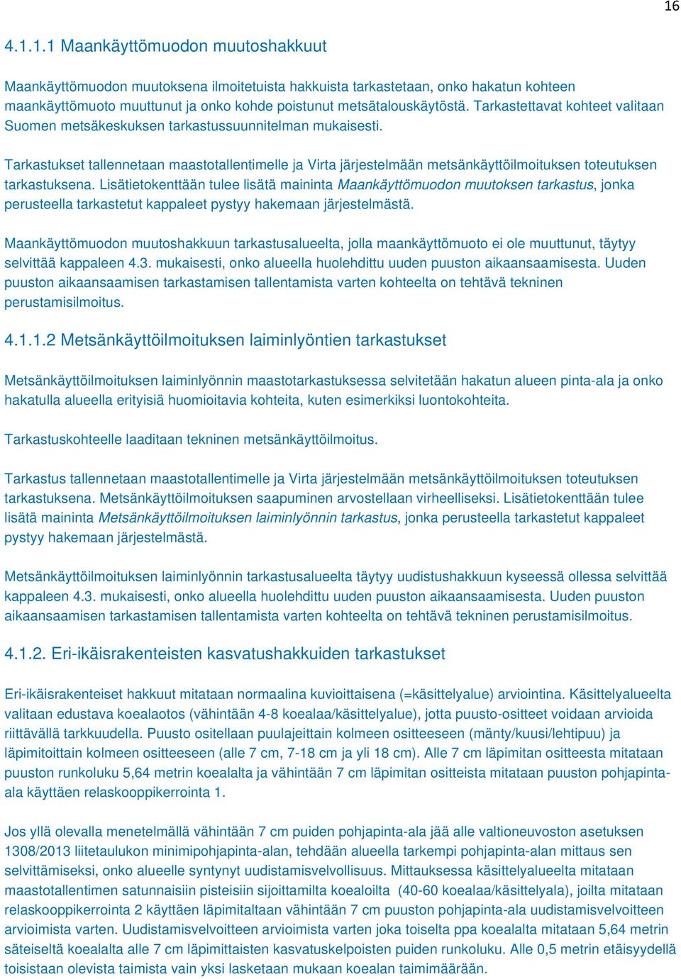 Tarkastukset tallennetaan maastotallentimelle ja Virta järjestelmään metsänkäyttöilmoituksen toteutuksen tarkastuksena.